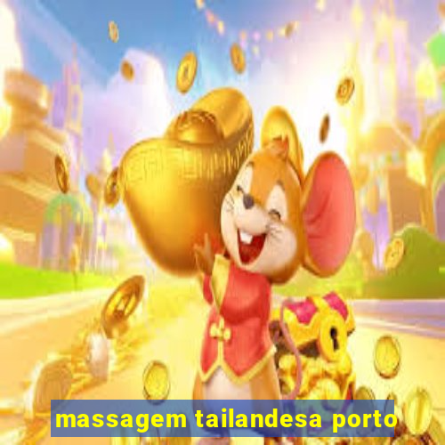 massagem tailandesa porto